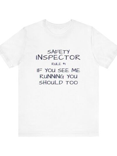 Safety Inspector Rule  If You See Me Running, You Should Too!